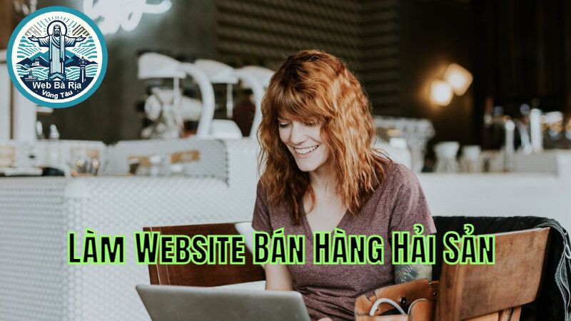 Làm Website Bán Hàng Hải Sản Online Tại Vũng Tàu