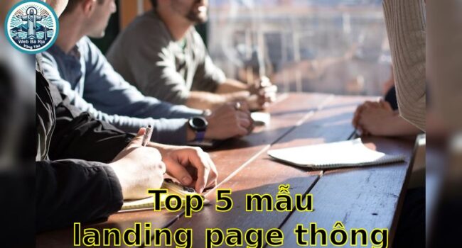 Top 5 mẫu Landing Page thông dụng – Khám phá sự lựa chọn hàng đầu 2025